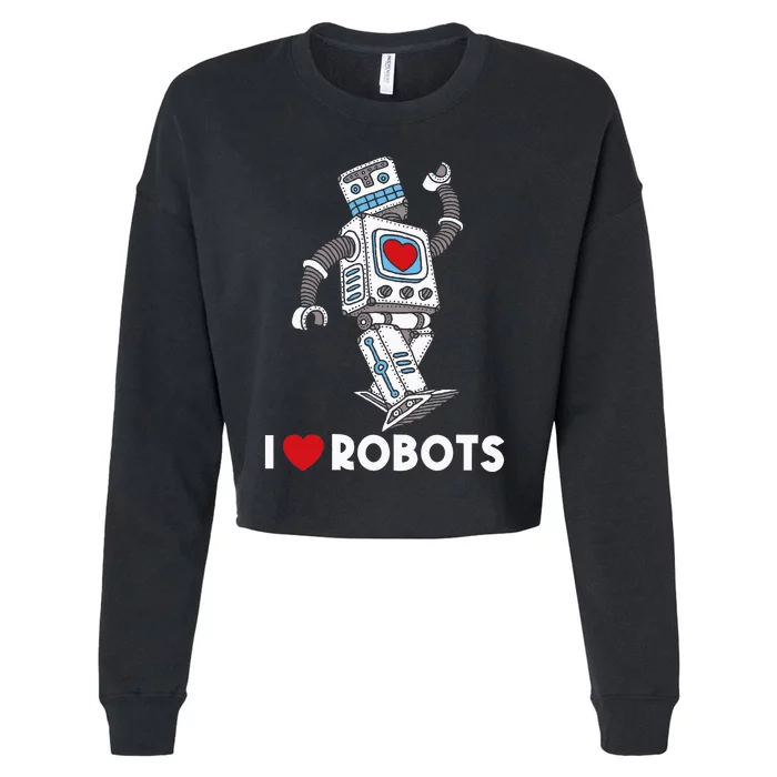 I Love Robots Robot Lover Robotics Engineer Engineering Cropped Pullover Crew