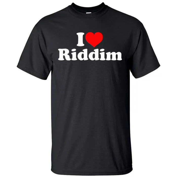 I Love Riddim Tall T-Shirt