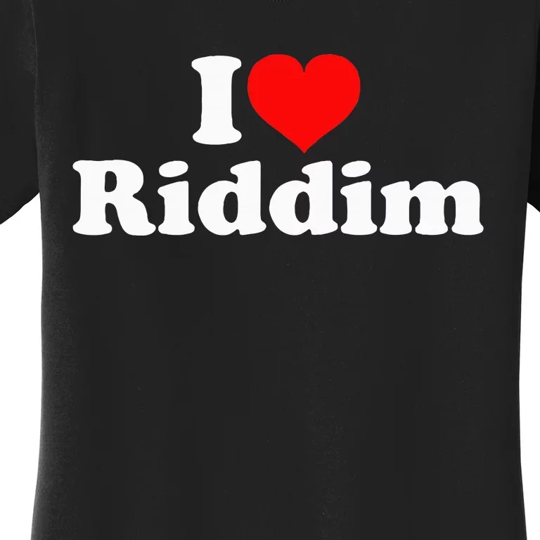 I Love Riddim Women's T-Shirt