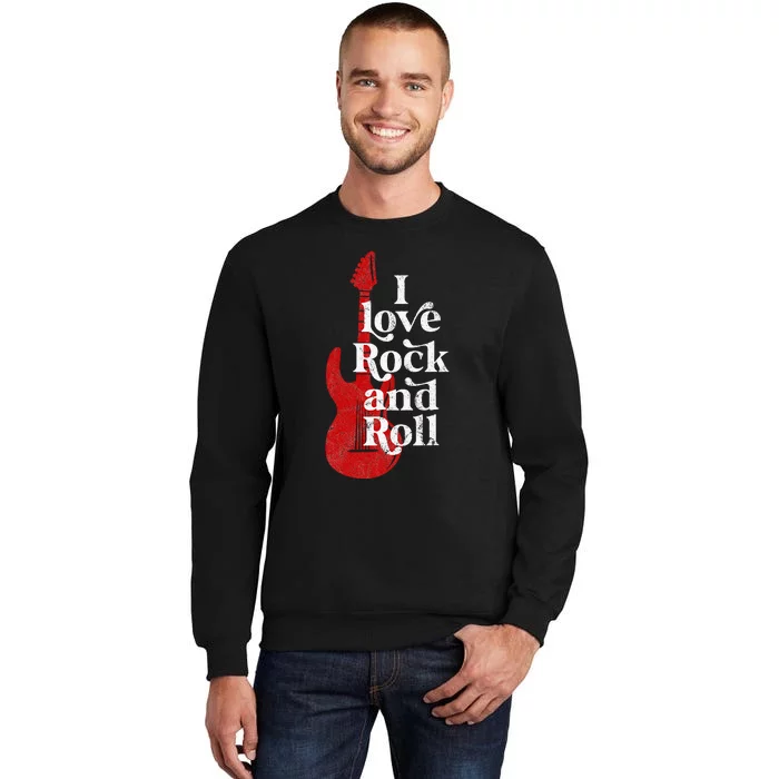 I Love Rock And Roll Tall Sweatshirt