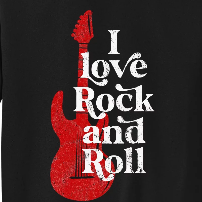 I Love Rock And Roll Tall Sweatshirt