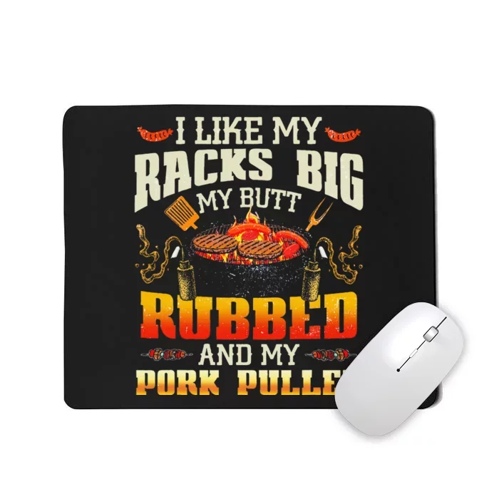 I Like Racks Big My Butt Rubbed And My Pork Pulled Grilling Mousepad