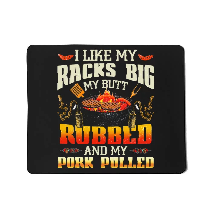 I Like Racks Big My Butt Rubbed And My Pork Pulled Grilling Mousepad