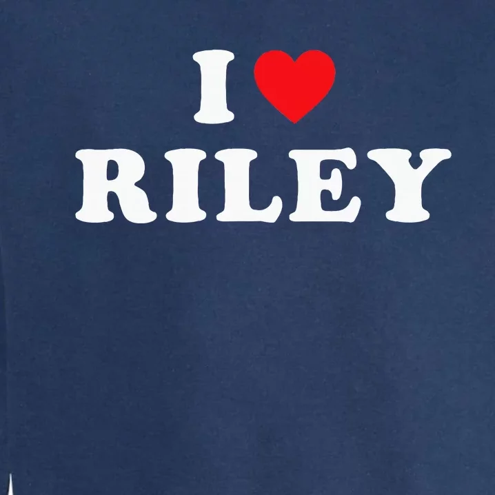 I Love Riley I Heart Riley Garment-Dyed Sweatshirt