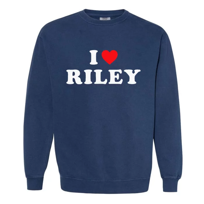 I Love Riley I Heart Riley Garment-Dyed Sweatshirt