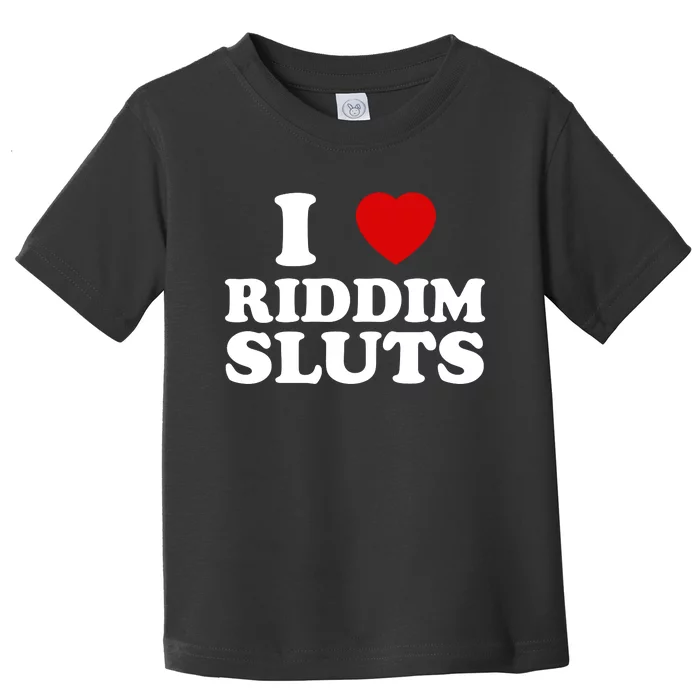 I Love Riddim Sluts Toddler T-Shirt