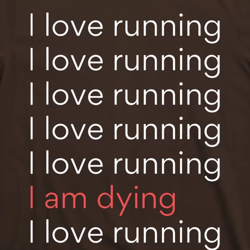 I Love Running I Am Dying Funny Running Marathon T-Shirt