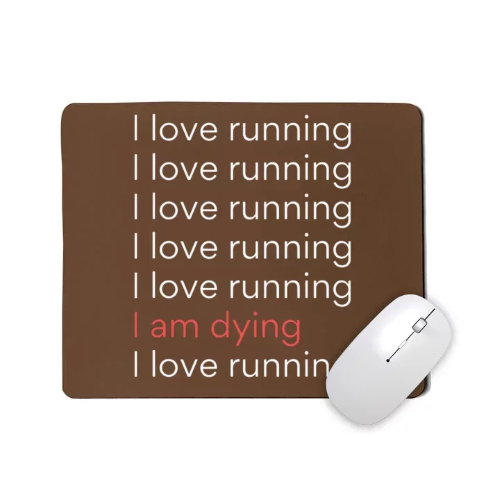 I Love Running I Am Dying Funny Running Marathon Mousepad