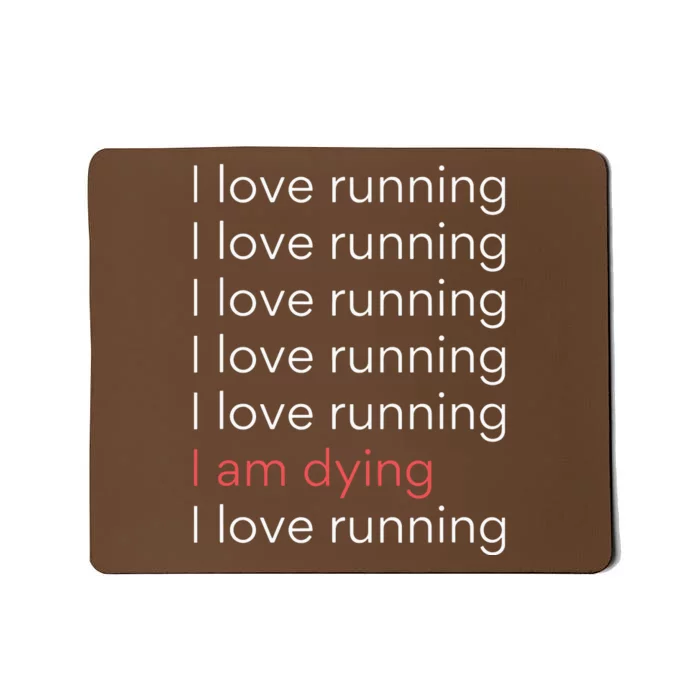 I Love Running I Am Dying Funny Running Marathon Mousepad