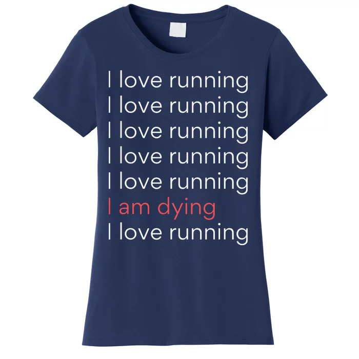 I Love Running I Am Dying Funny Running Marathon Women's T-Shirt