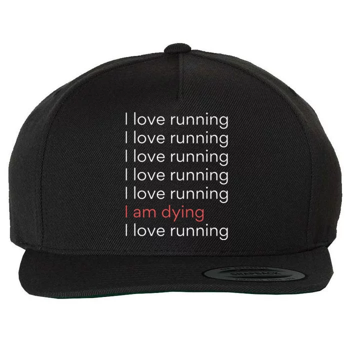 I Love Running I Am Dying Funny Running Marathon Wool Snapback Cap