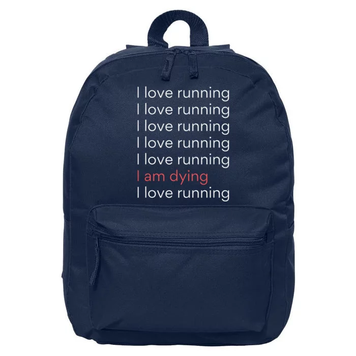 I Love Running I Am Dying Funny Running Marathon 16 in Basic Backpack