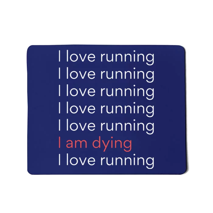 I Love Running I Am Dying Funny Running Marathon Mousepad