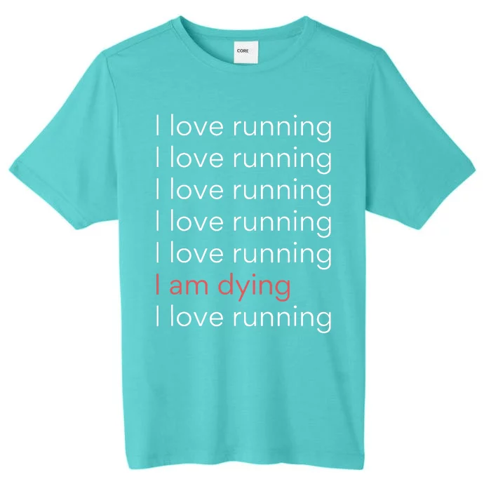 I Love Running I Am Dying Funny Running Marathon ChromaSoft Performance T-Shirt