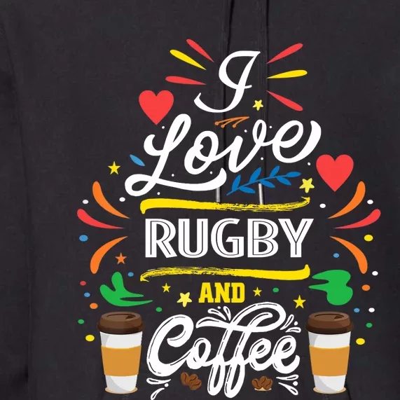 I Love RUGBY And Coffee Meme Premium Hoodie