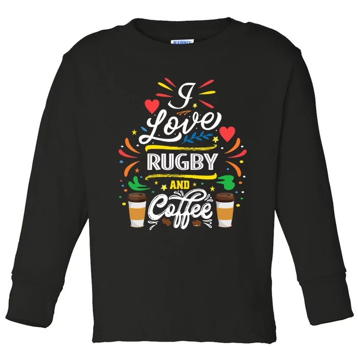 I Love RUGBY And Coffee Meme Toddler Long Sleeve Shirt