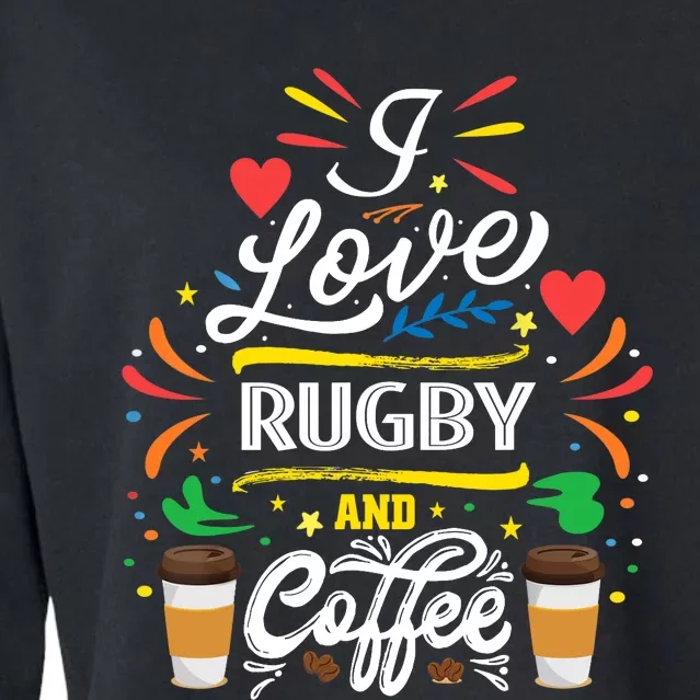 I Love RUGBY And Coffee Meme Cropped Pullover Crew