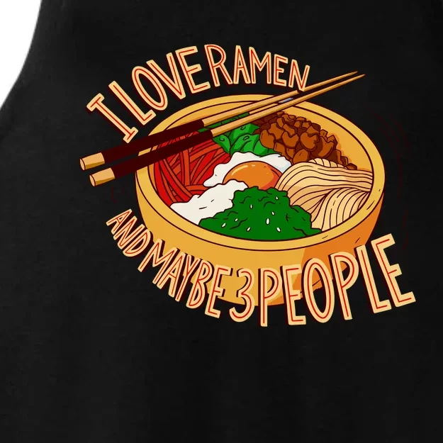 I Love Ramen Noodles And Maybe 3 People Ladies Tri-Blend Wicking Tank