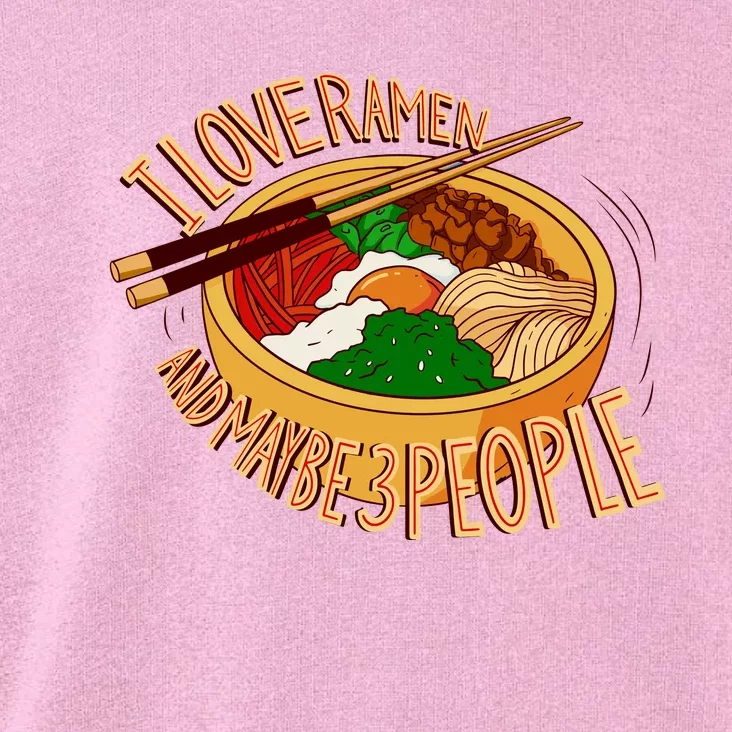 I Love Ramen Noodles And Maybe 3 People Toddler Hoodie