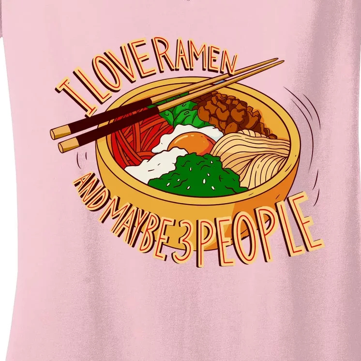 I Love Ramen Noodles And Maybe 3 People Women's V-Neck T-Shirt