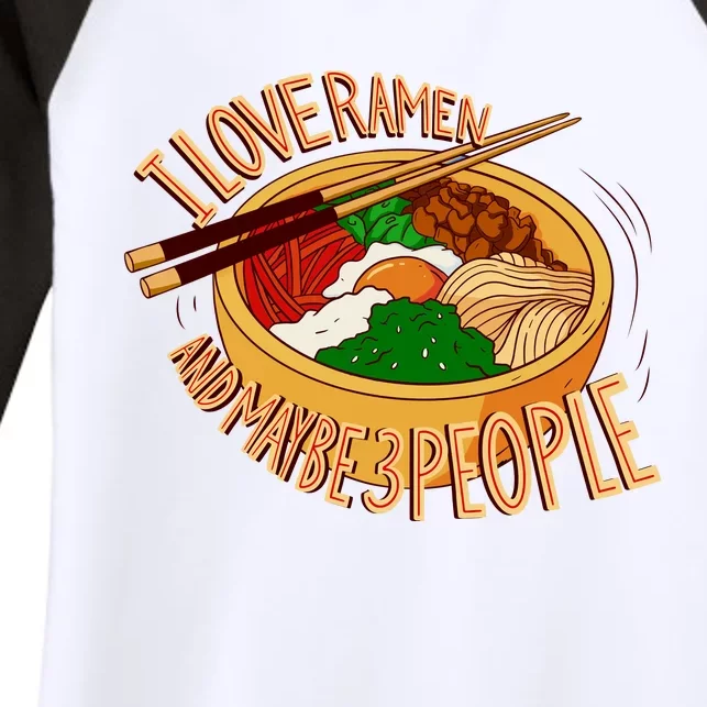 I Love Ramen Noodles And Maybe 3 People Women's Tri-Blend 3/4-Sleeve Raglan Shirt