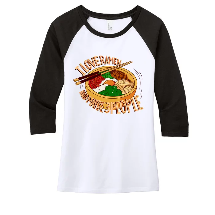 I Love Ramen Noodles And Maybe 3 People Women's Tri-Blend 3/4-Sleeve Raglan Shirt