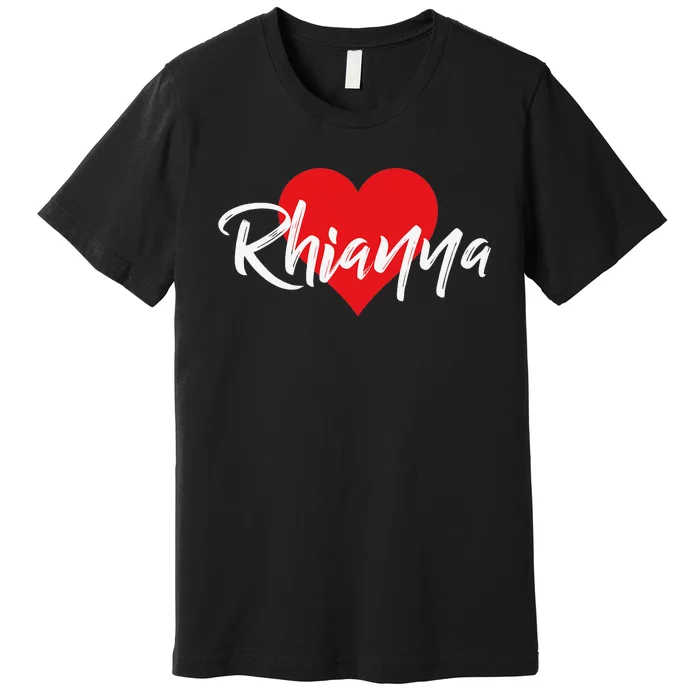 I Love Rhianna First Name I Heart Named Premium T-Shirt