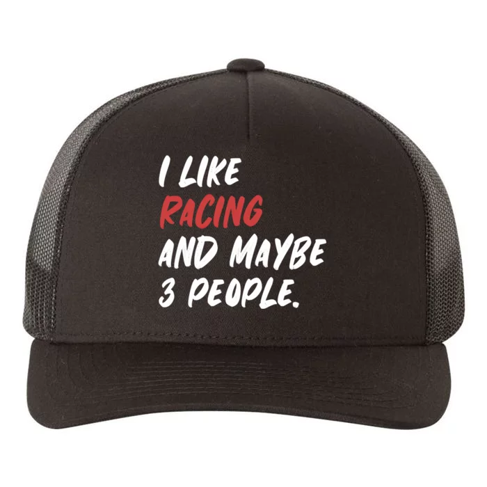 I Like Racing And Maybe 3 People Race Car Cute Gift Yupoong Adult 5-Panel Trucker Hat