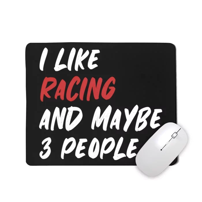 I Like Racing And Maybe 3 People Race Car Cute Gift Mousepad