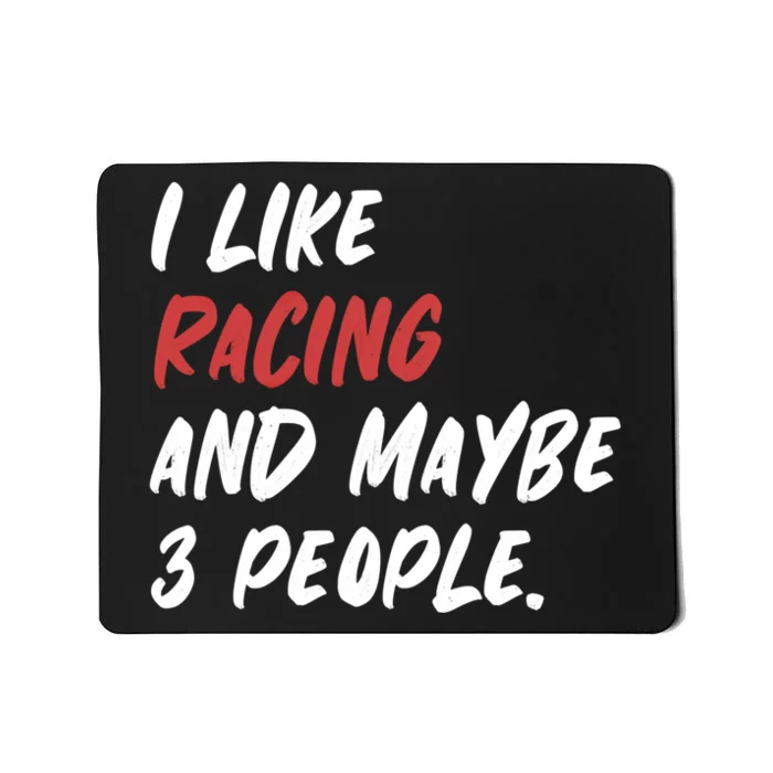 I Like Racing And Maybe 3 People Race Car Cute Gift Mousepad