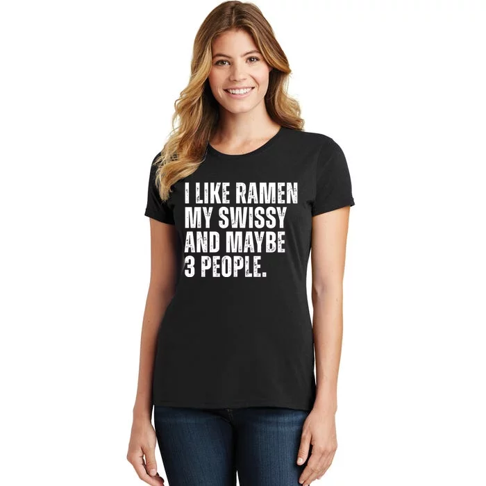 I Like Ramen My Swissy And Maybe 3 People Women's T-Shirt