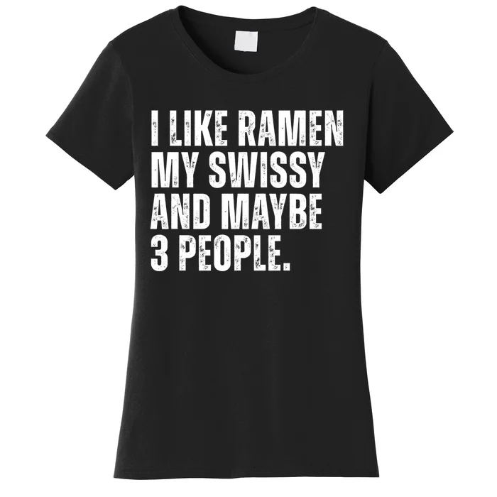 I Like Ramen My Swissy And Maybe 3 People Women's T-Shirt