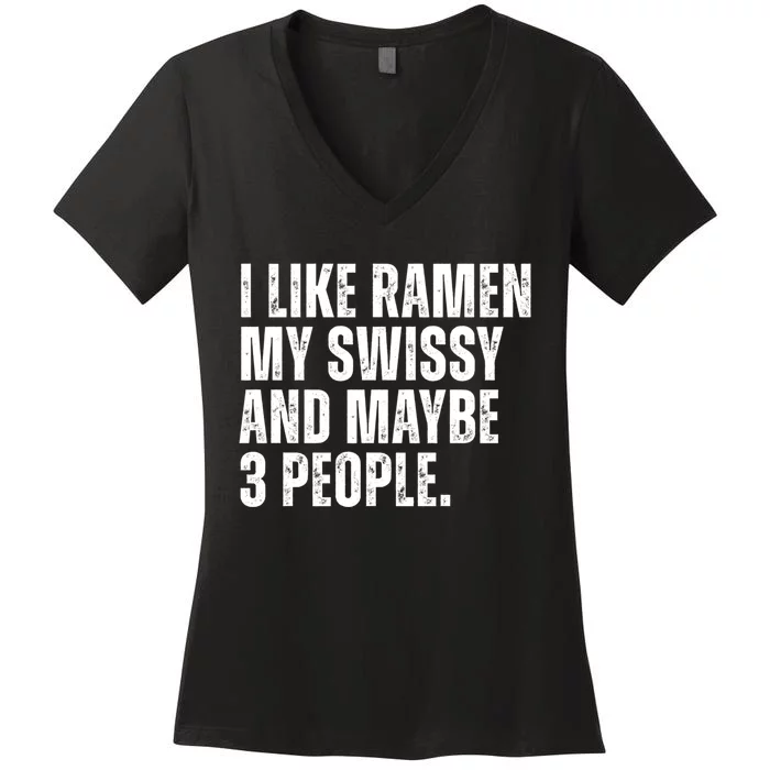 I Like Ramen My Swissy And Maybe 3 People Women's V-Neck T-Shirt