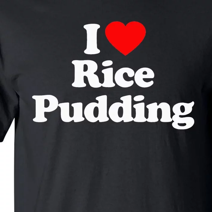 I Love Rice Pudding Heart Funny Tall T-Shirt