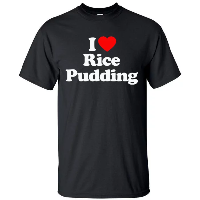 I Love Rice Pudding Heart Funny Tall T-Shirt