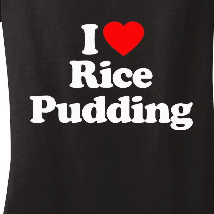 I Love Rice Pudding Heart Funny Women's V-Neck T-Shirt