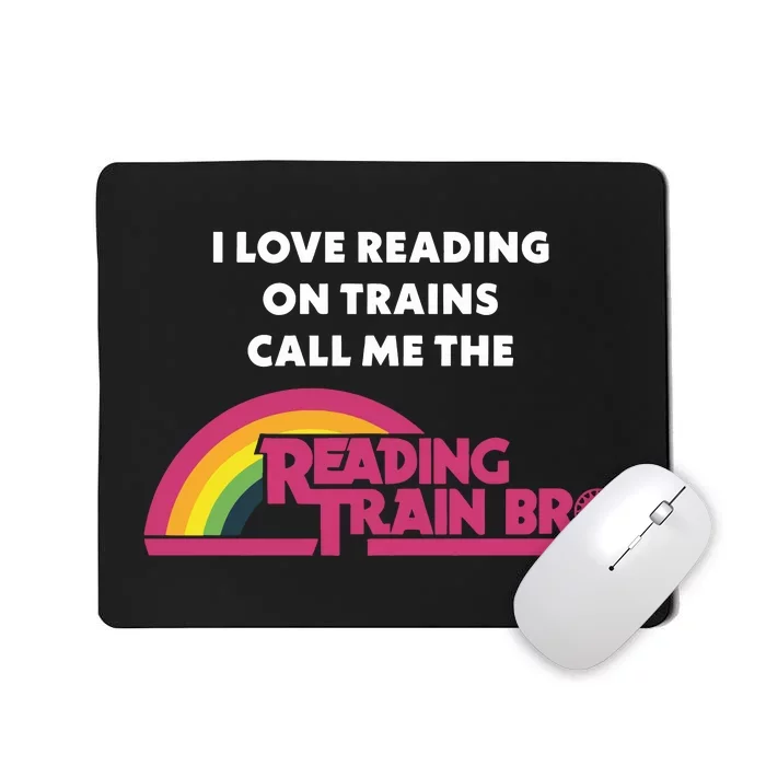 I Love Reading On Trains Call Me The Reading Train Bro Mousepad