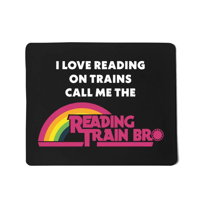 I Love Reading On Trains Call Me The Reading Train Bro Mousepad