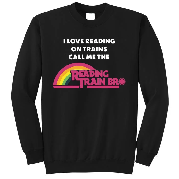 I Love Reading On Trains Call Me The Reading Train Bro Tall Sweatshirt