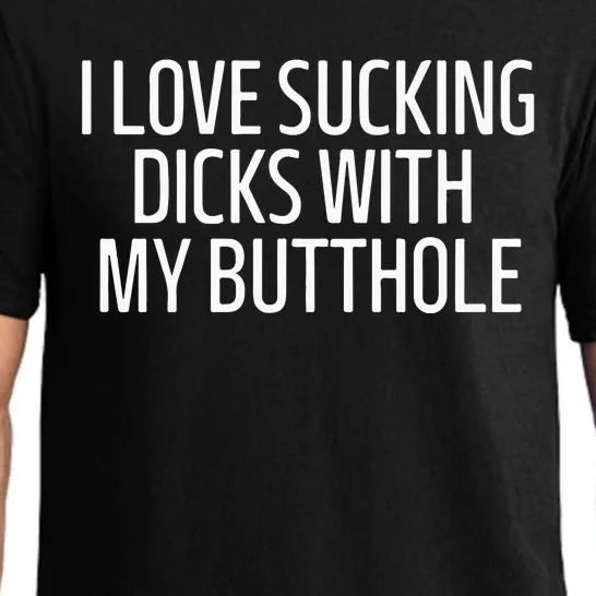 I Love Sucking Dicks With My Butthole Pajama Set