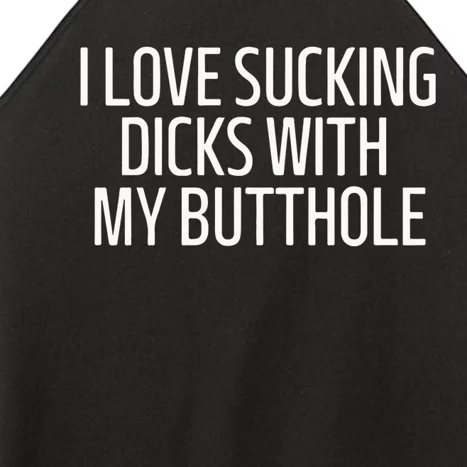 I Love Sucking Dicks With My Butthole Women’s Perfect Tri Rocker Tank