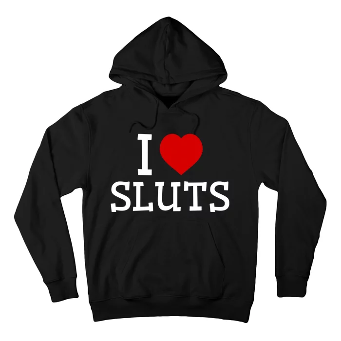 I Love Sluts I Heart Sluts Red Heart Love Sluts Hoodie