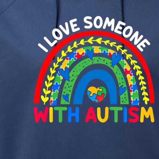 I Love Someone With Autism Awareness Gift Performance Fleece Hoodie