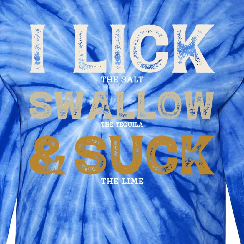 I Lick Salt Swallow Tequila Suck Lime Funny Cinco De Mayo Great Gift Tie-Dye Long Sleeve Shirt