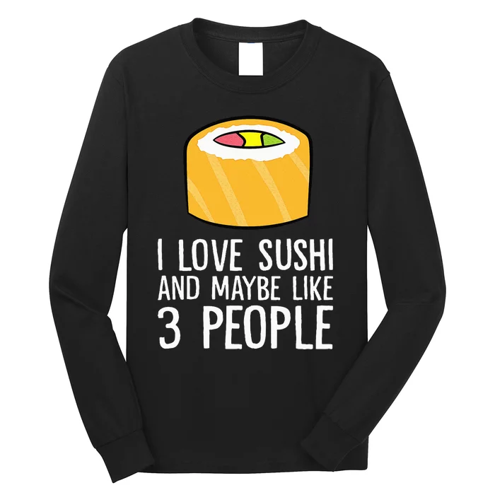 I Love Sushis And Maybe Like 3 People Japanese Food Sushi Long Sleeve Shirt