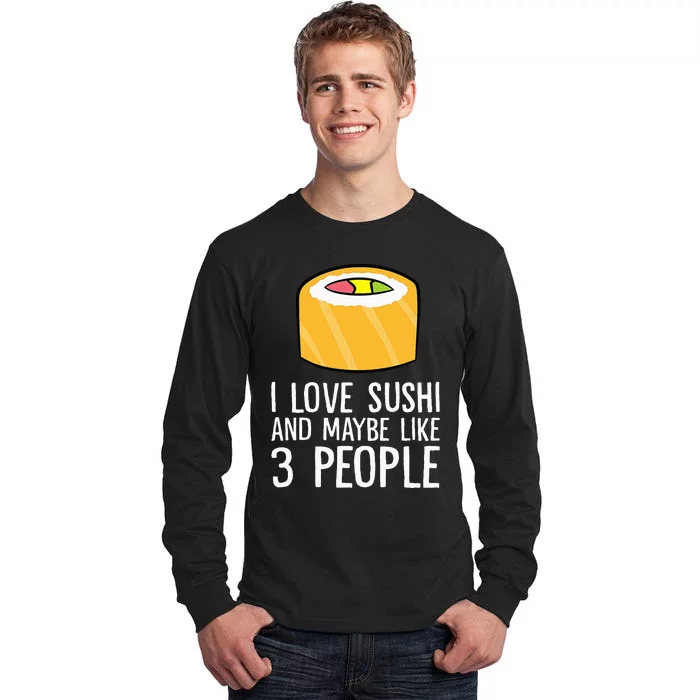 I Love Sushis And Maybe Like 3 People Japanese Food Sushi Tall Long Sleeve T-Shirt