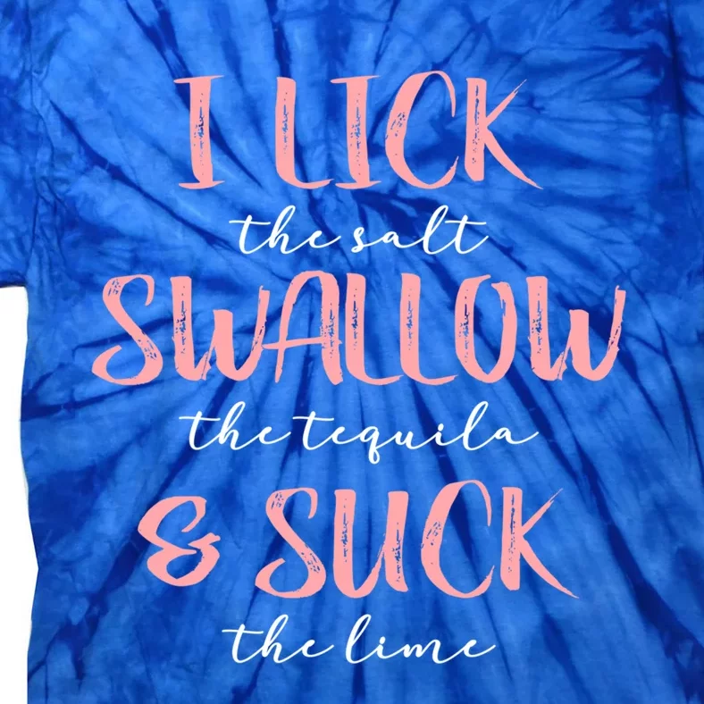 I Lick Salt Swallow Tequila Suck Lime Funny Mexican Ing Great Gift Tie-Dye T-Shirt