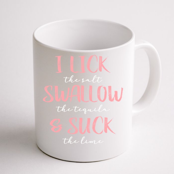 I Lick Salt Swallow Tequila Suck Lime Funny Mexican Ing Great Gift Front & Back Coffee Mug