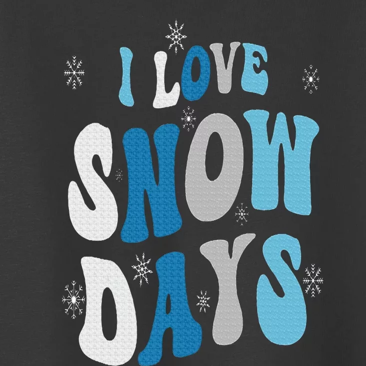 I Love Snow Days Snow Day Supporter Snow Lover Toddler T-Shirt