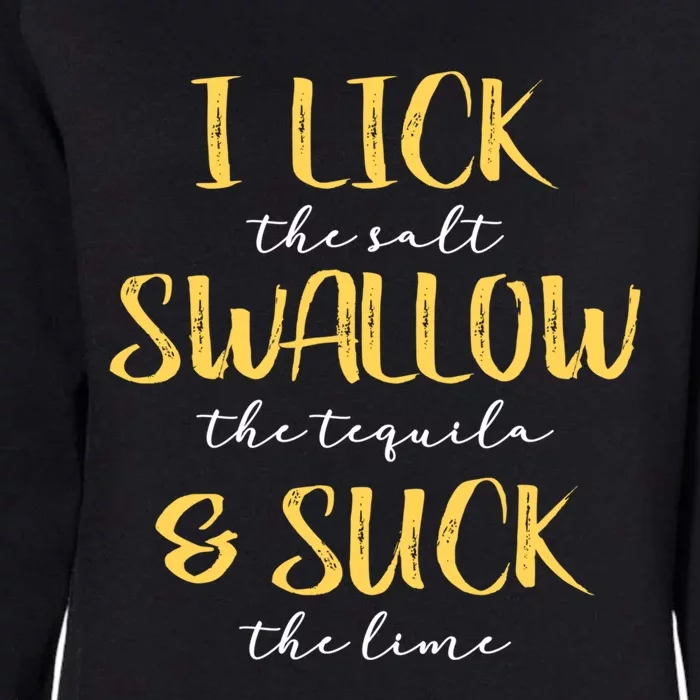 I Lick Salt Swallow Tequila Suck Lime Funny Mexican Ing Gift Womens California Wash Sweatshirt